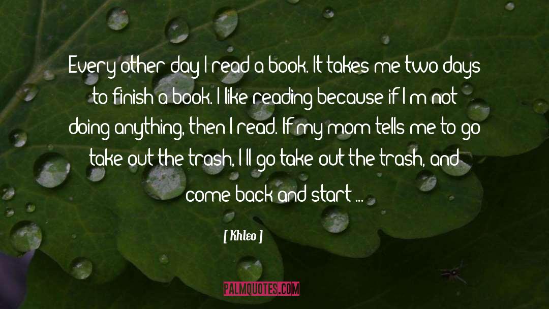 Khleo Quotes: Every other day I read