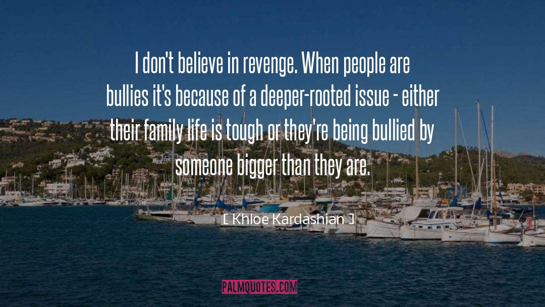 Khloe Kardashian Quotes: I don't believe in revenge.