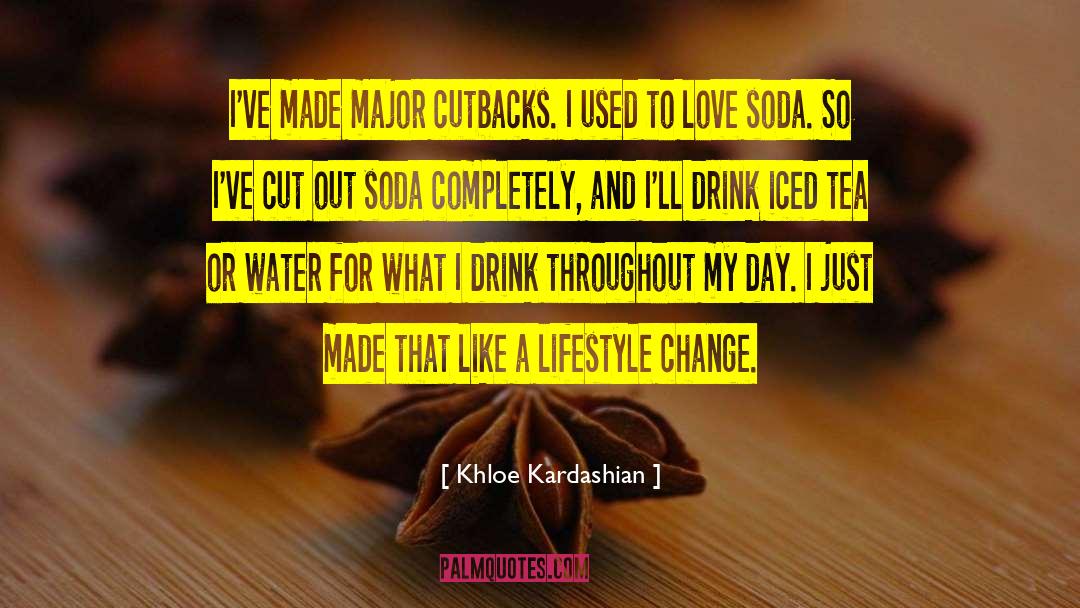 Khloe Kardashian Quotes: I've made major cutbacks. I