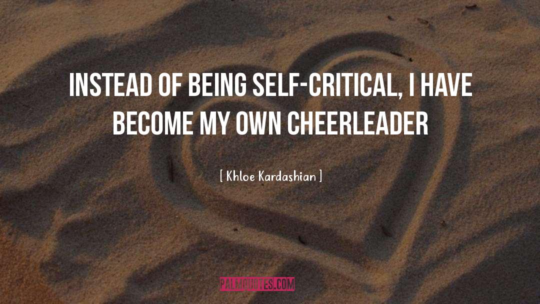 Khloe Kardashian Quotes: Instead of being self-critical, I