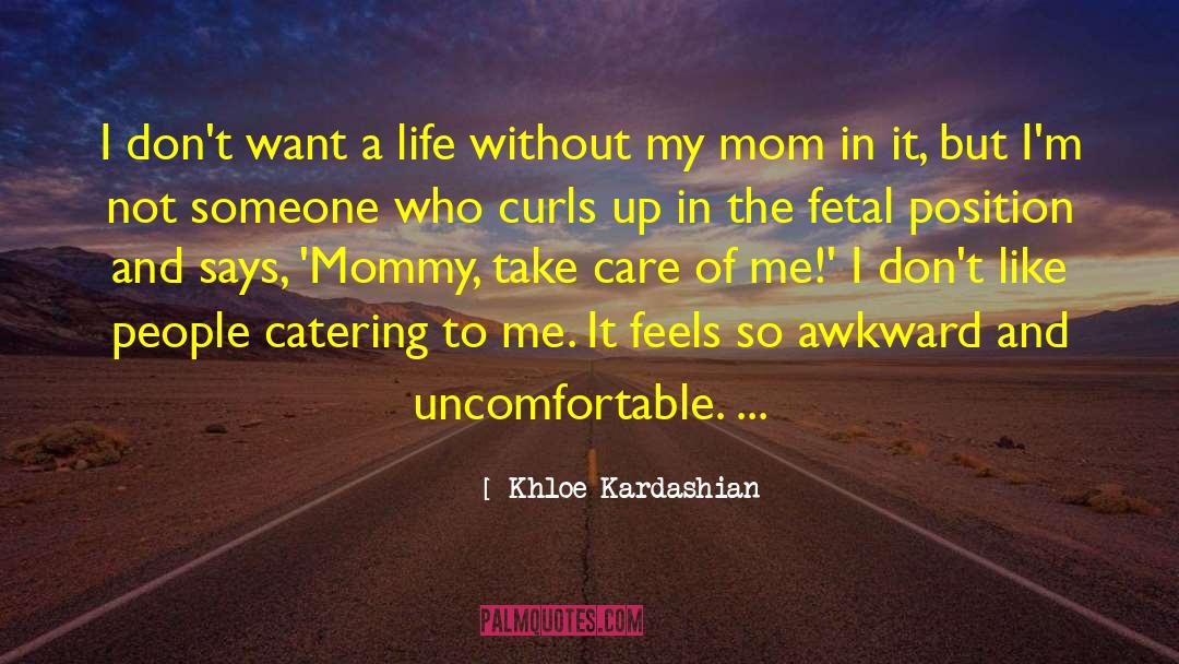 Khloe Kardashian Quotes: I don't want a life