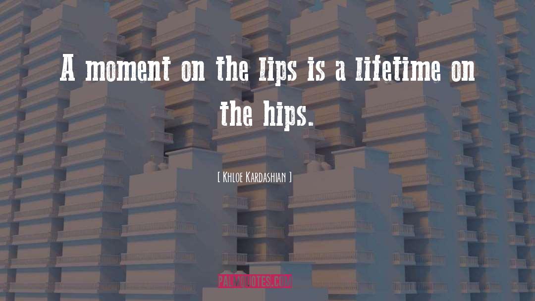 Khloe Kardashian Quotes: A moment on the lips
