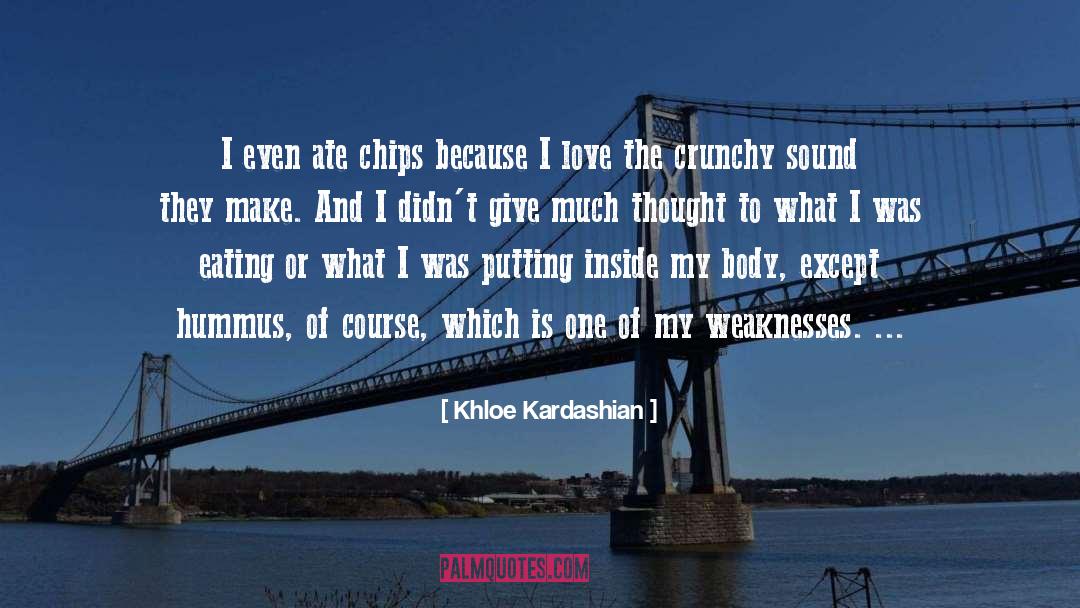 Khloe Kardashian Quotes: I even ate chips because