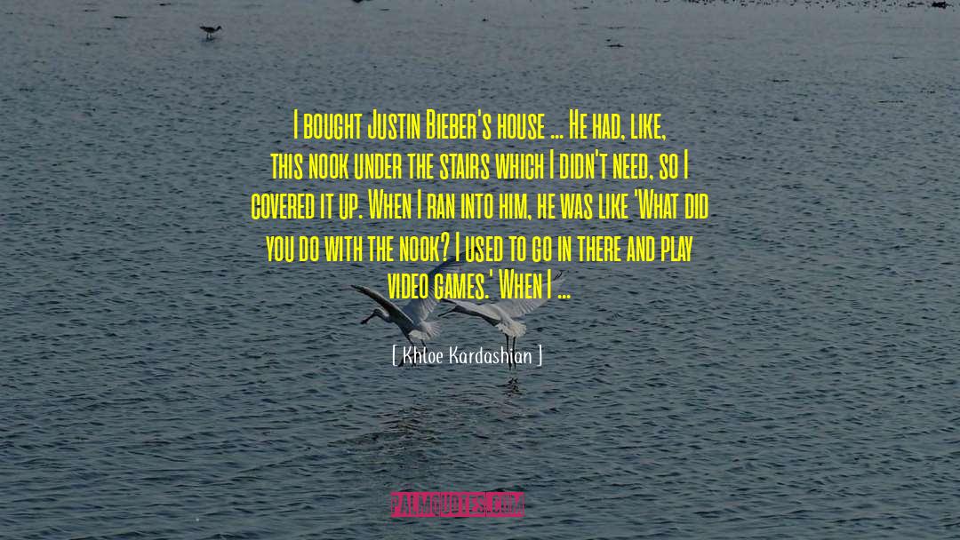 Khloe Kardashian Quotes: I bought Justin Bieber's house