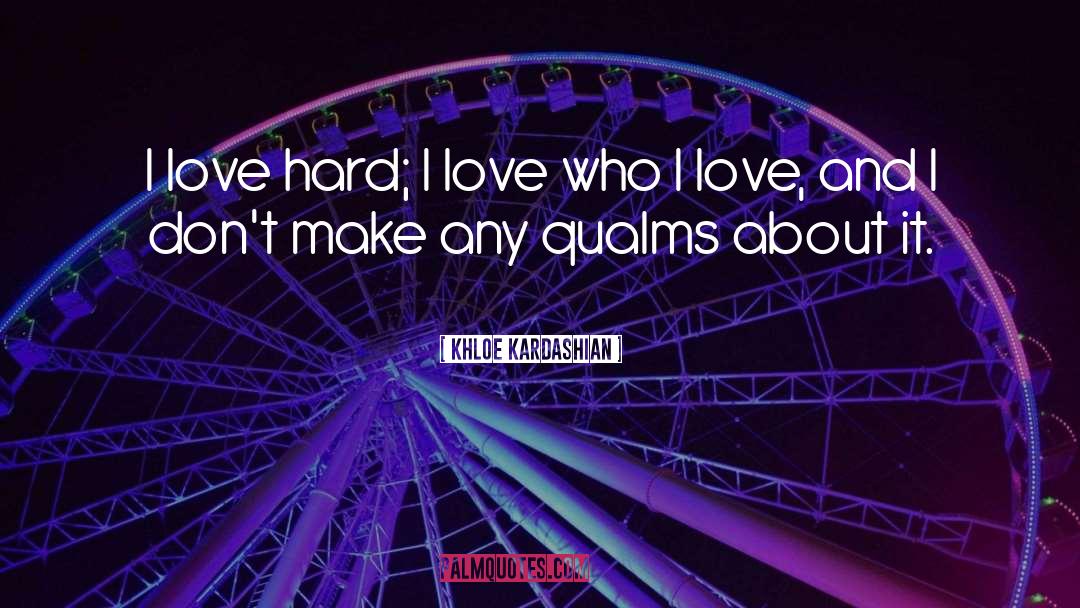 Khloe Kardashian Quotes: I love hard; I love