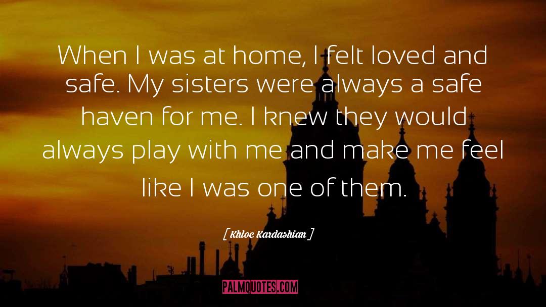 Khloe Kardashian Quotes: When I was at home,