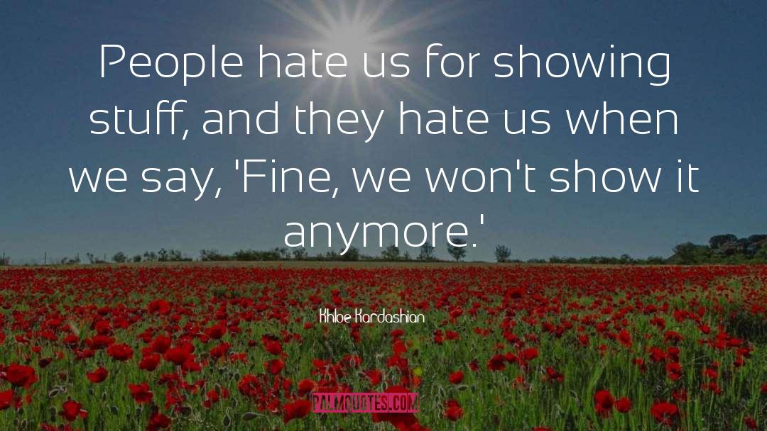 Khloe Kardashian Quotes: People hate us for showing