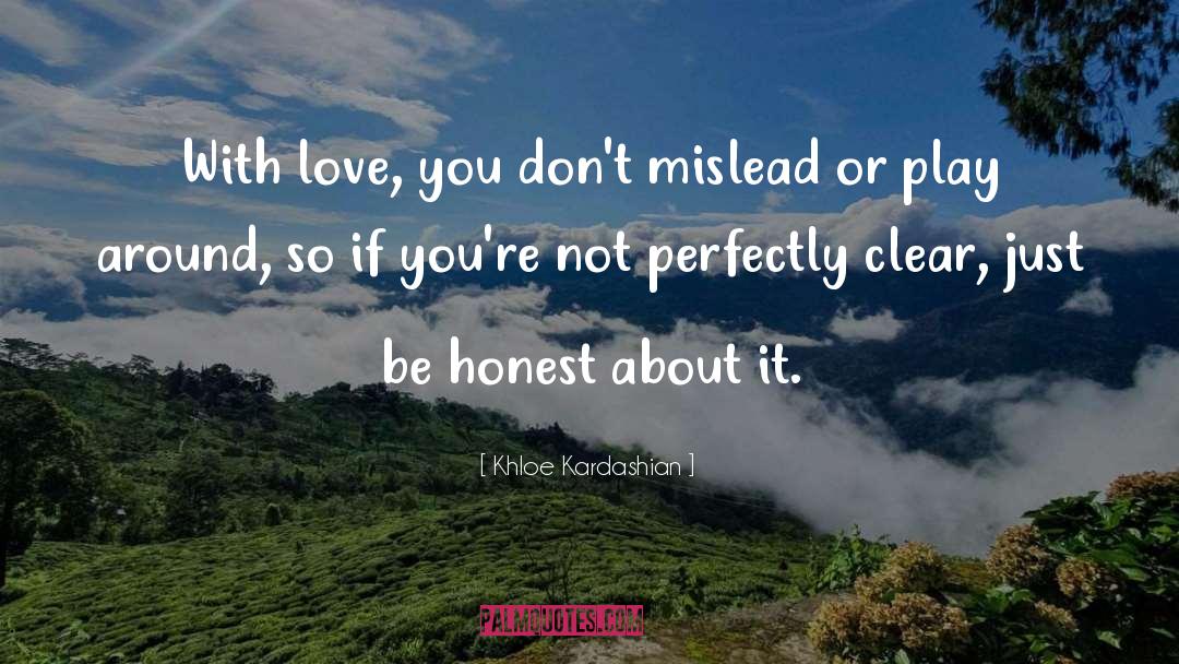 Khloe Kardashian Quotes: With love, you don't mislead