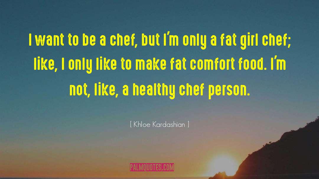 Khloe Kardashian Quotes: I want to be a