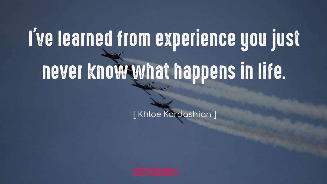 Khloe Kardashian Quotes: I've learned from experience you