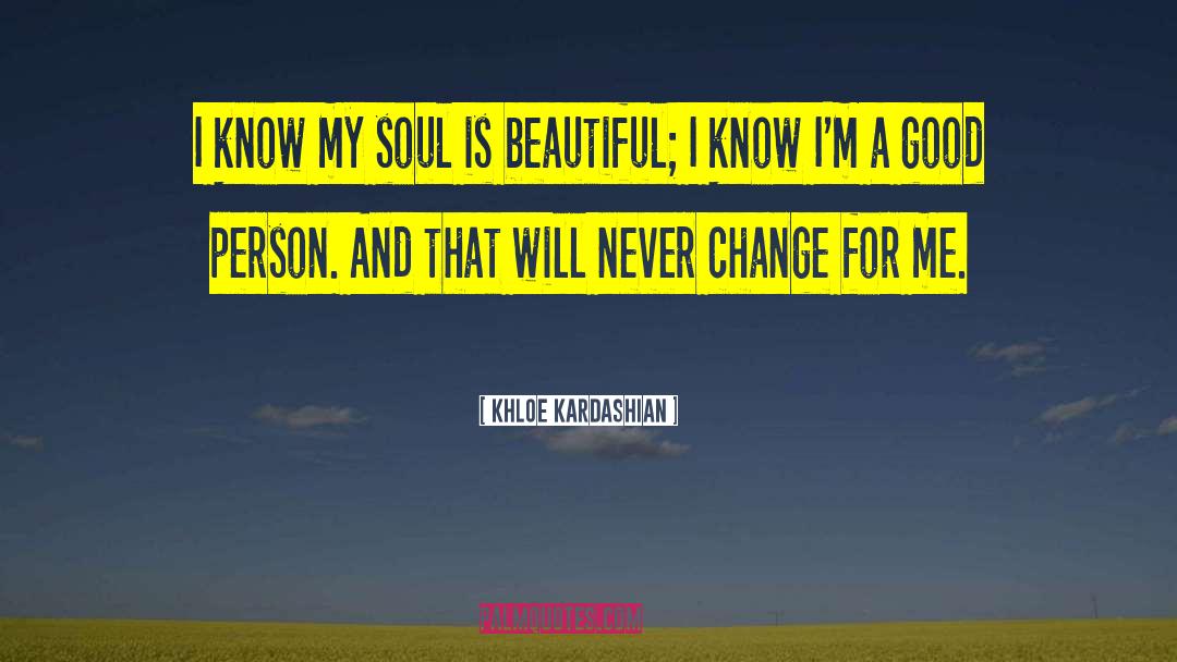 Khloe Kardashian Quotes: I know my soul is