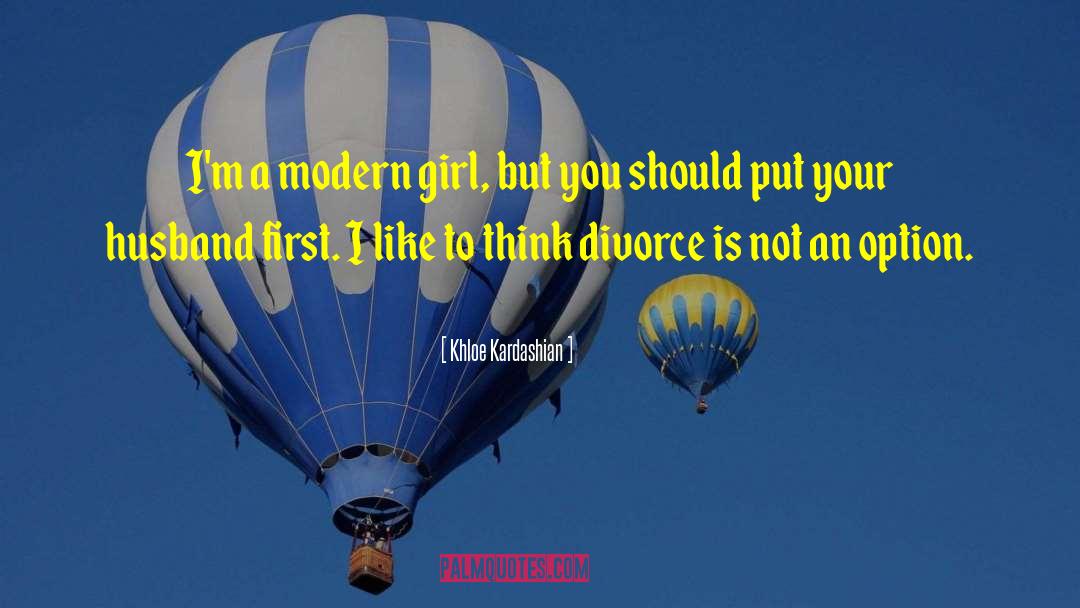 Khloe Kardashian Quotes: I'm a modern girl, but