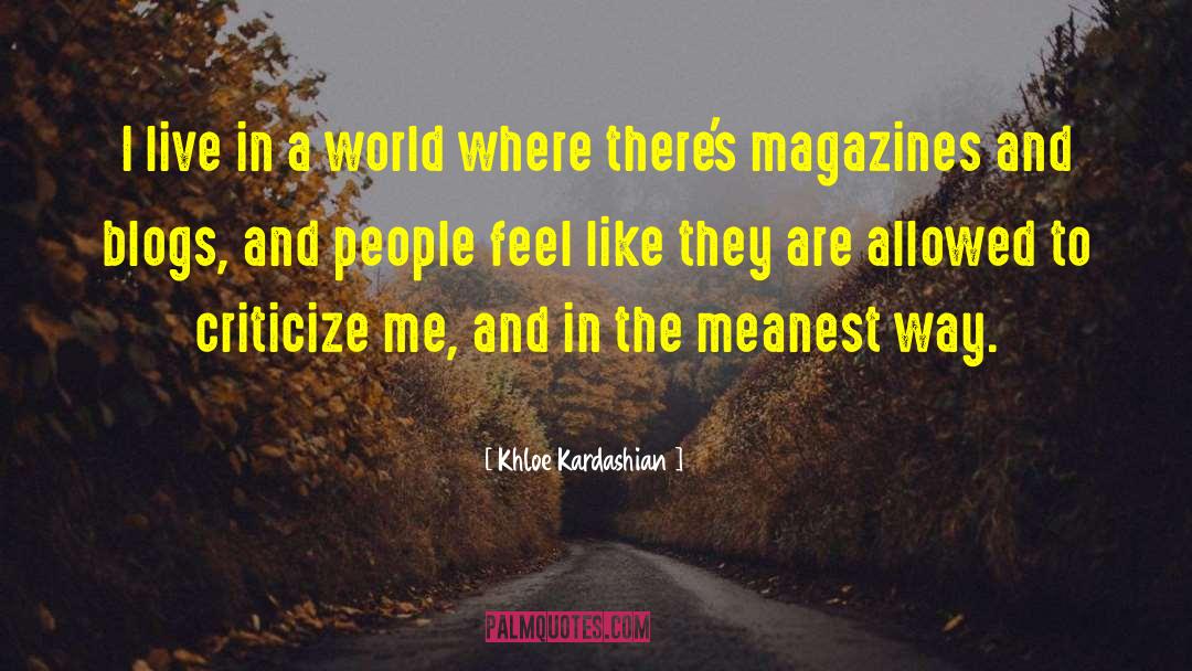 Khloe Kardashian Quotes: I live in a world