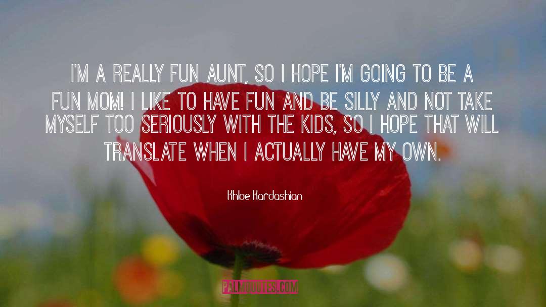 Khloe Kardashian Quotes: I'm a really fun aunt,