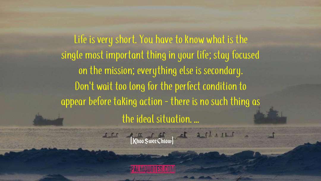 Khoo Swee Chiow Quotes: Life is very short. You