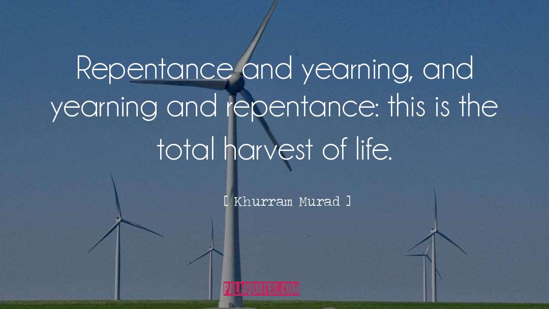 Khurram Murad Quotes: Repentance and yearning, and yearning