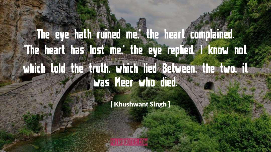 Khushwant Singh Quotes: The eye hath ruined me,'