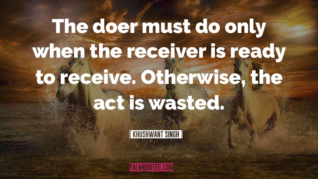 Khushwant Singh Quotes: The doer must do only