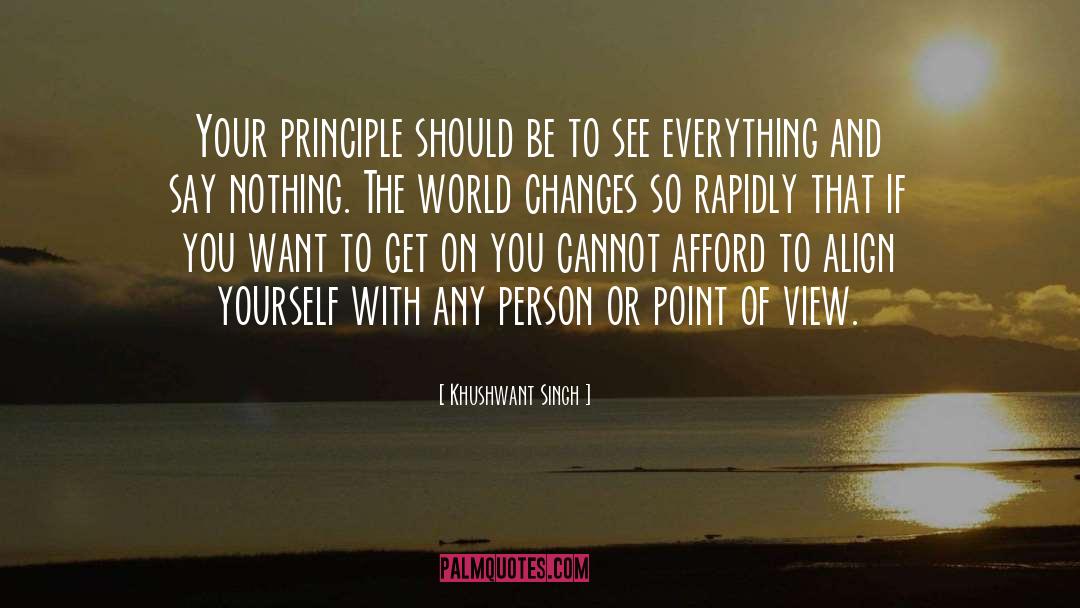 Khushwant Singh Quotes: Your principle should be to