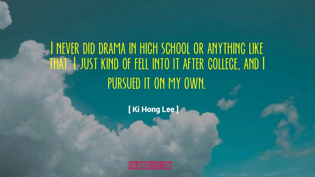 Ki Hong Lee Quotes: I never did drama in