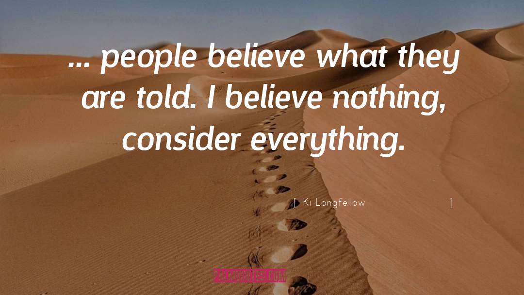 Ki Longfellow Quotes: ... people believe what they