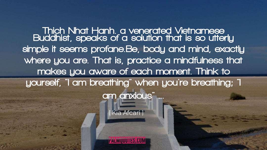 Kia Afcari Quotes: Thich Nhat Hanh. a venerated