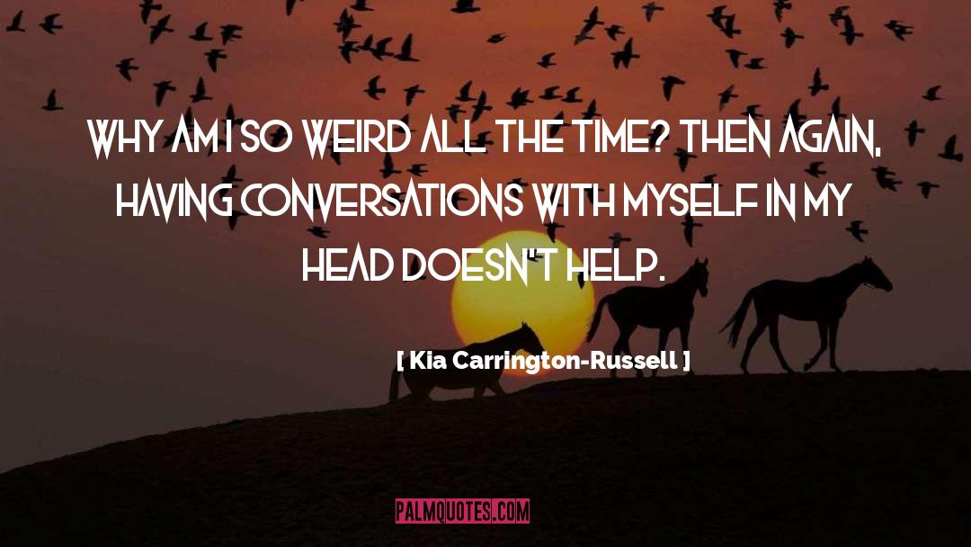 Kia Carrington-Russell Quotes: Why am I so weird