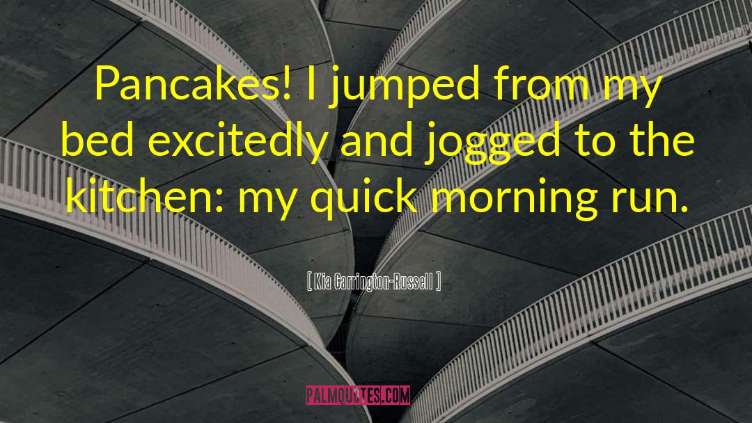 Kia Carrington-Russell Quotes: Pancakes! I jumped from my