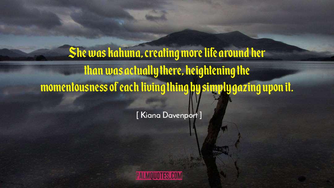 Kiana Davenport Quotes: She was kahuna, creating more