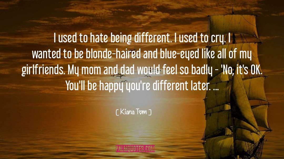 Kiana Tom Quotes: I used to hate being