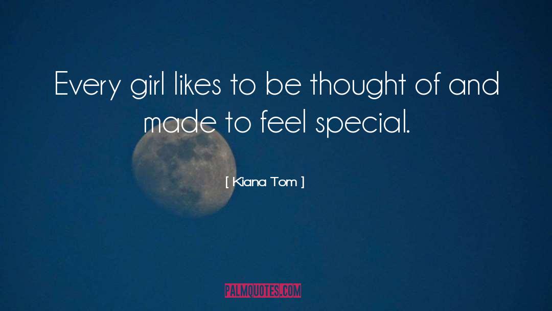 Kiana Tom Quotes: Every girl likes to be