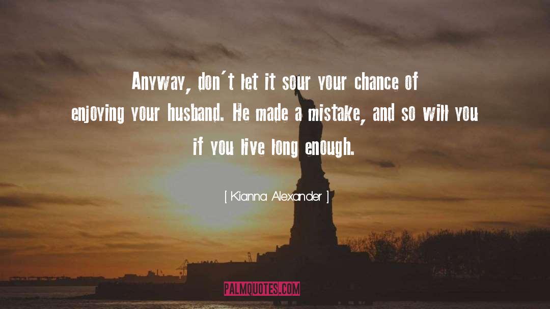 Kianna Alexander Quotes: Anyway, don't let it sour