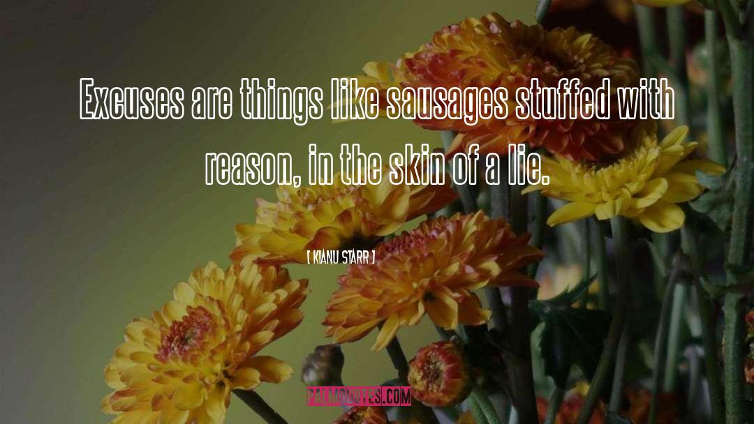 Kianu Starr Quotes: Excuses are things like sausages