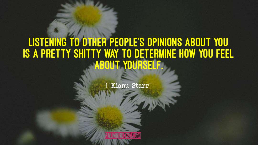 Kianu Starr Quotes: Listening to other people's opinions