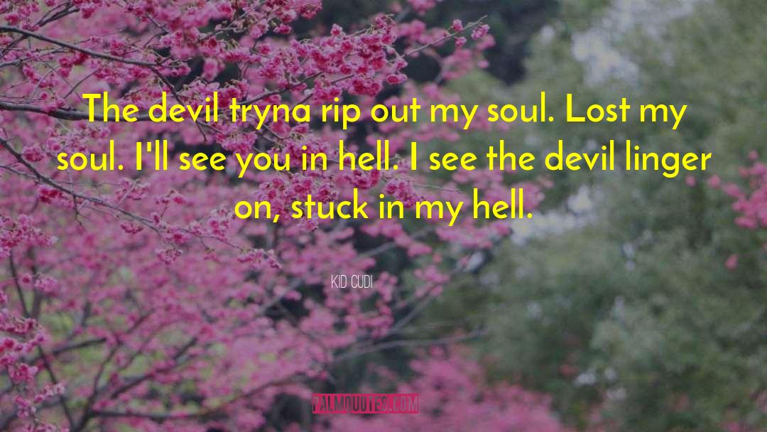 Kid Cudi Quotes: The devil tryna rip out