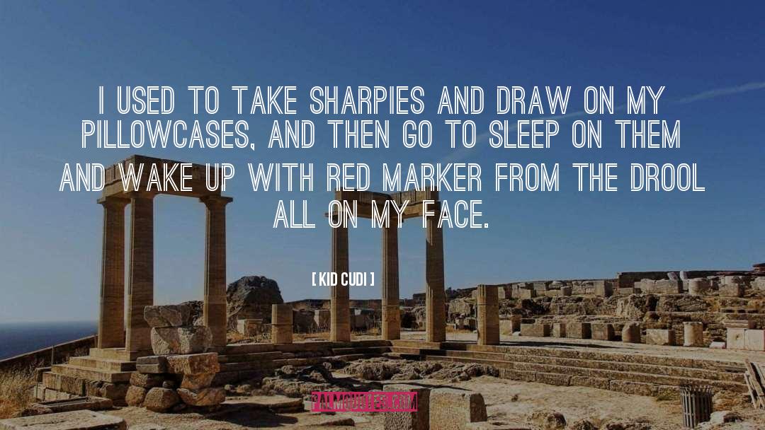 Kid Cudi Quotes: I used to take Sharpies