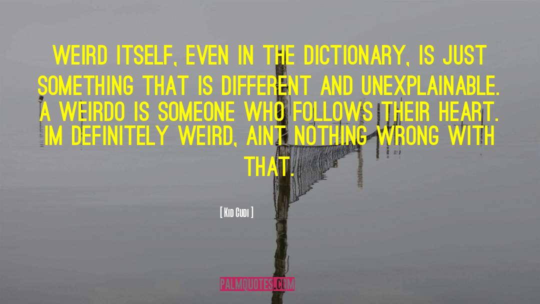 Kid Cudi Quotes: Weird itself, even in the