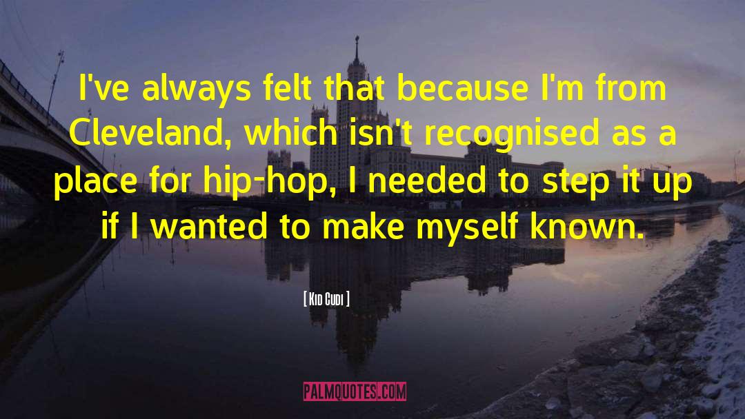 Kid Cudi Quotes: I've always felt that because