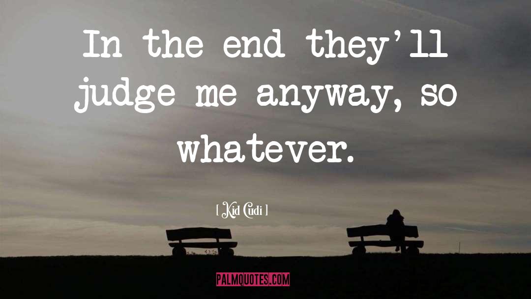 Kid Cudi Quotes: In the end they'll judge