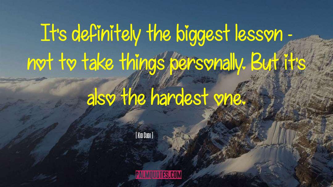Kid Cudi Quotes: It's definitely the biggest lesson