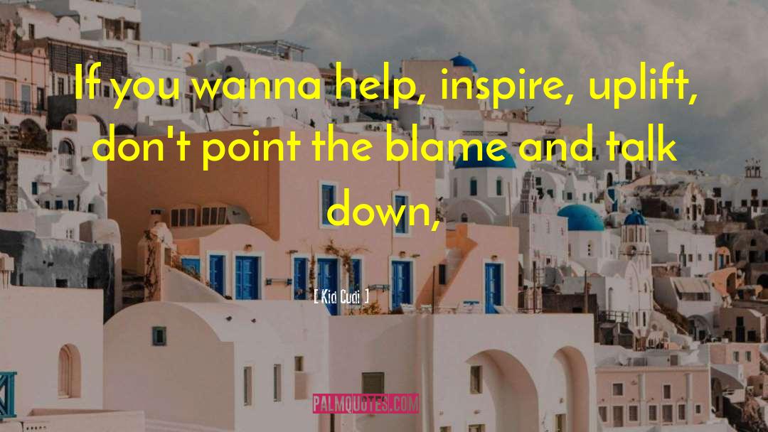 Kid Cudi Quotes: If you wanna help, inspire,