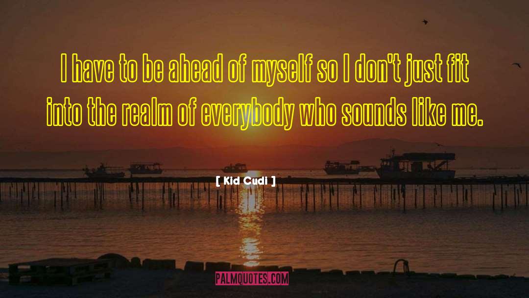 Kid Cudi Quotes: I have to be ahead