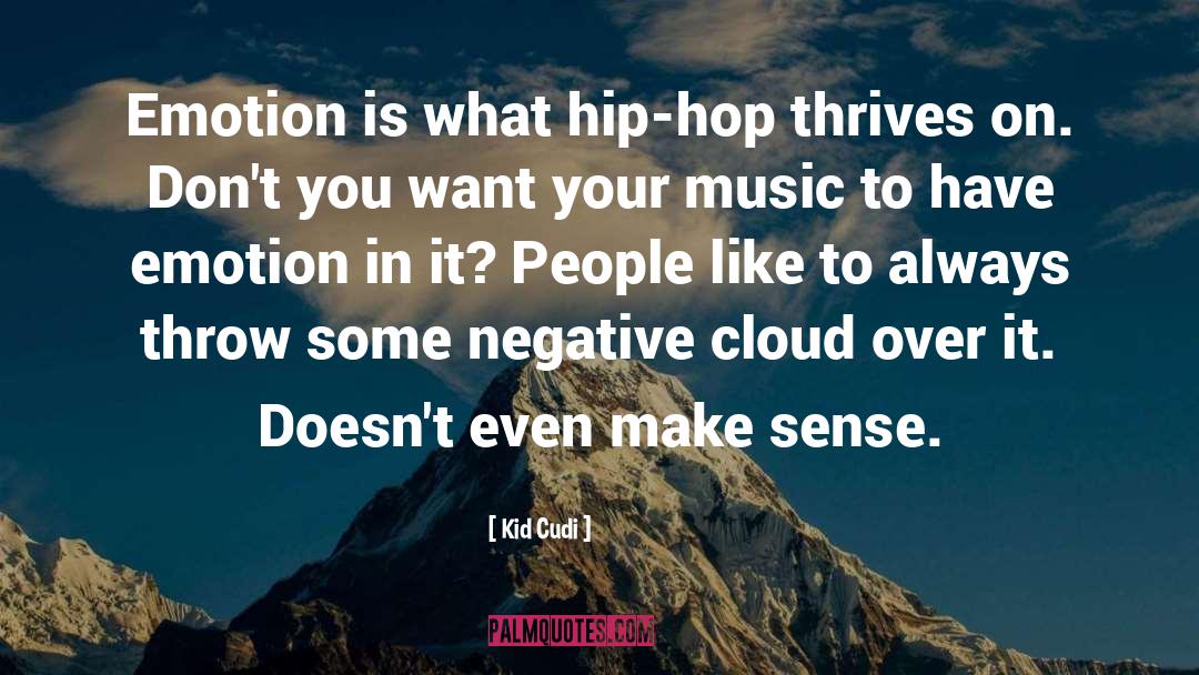 Kid Cudi Quotes: Emotion is what hip-hop thrives