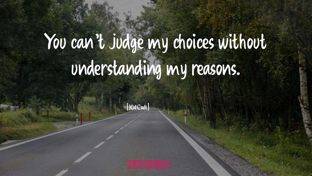 Kid Cudi Quotes: You can't judge my choices