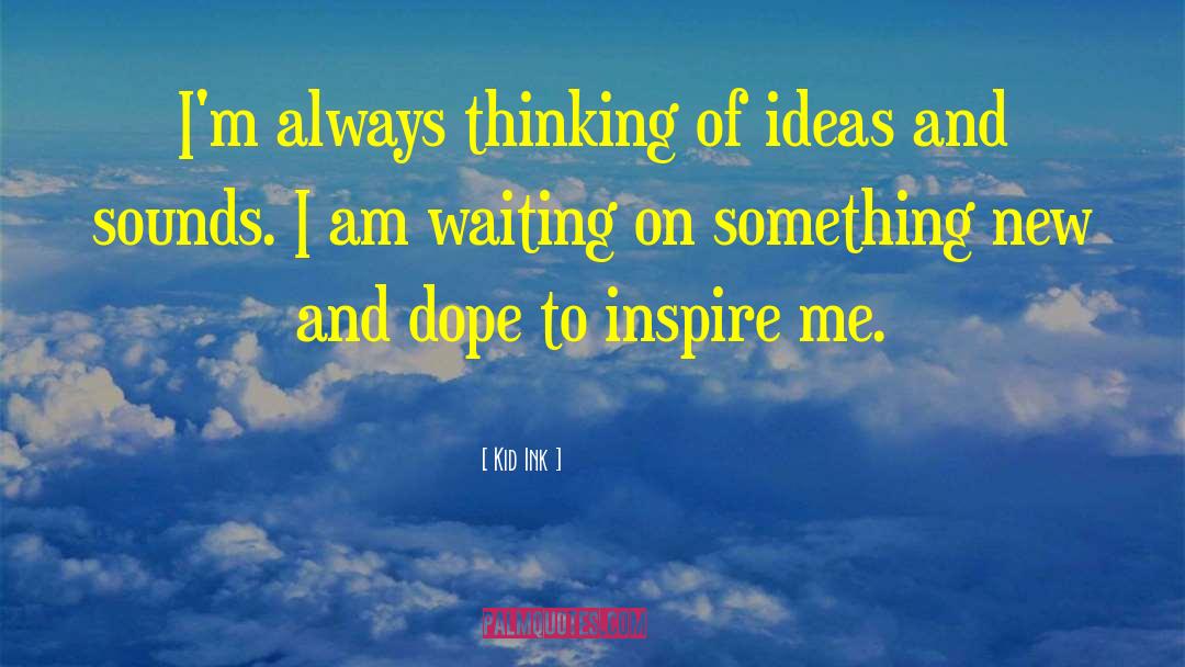 Kid Ink Quotes: I'm always thinking of ideas