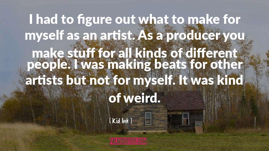 Kid Ink Quotes: I had to figure out