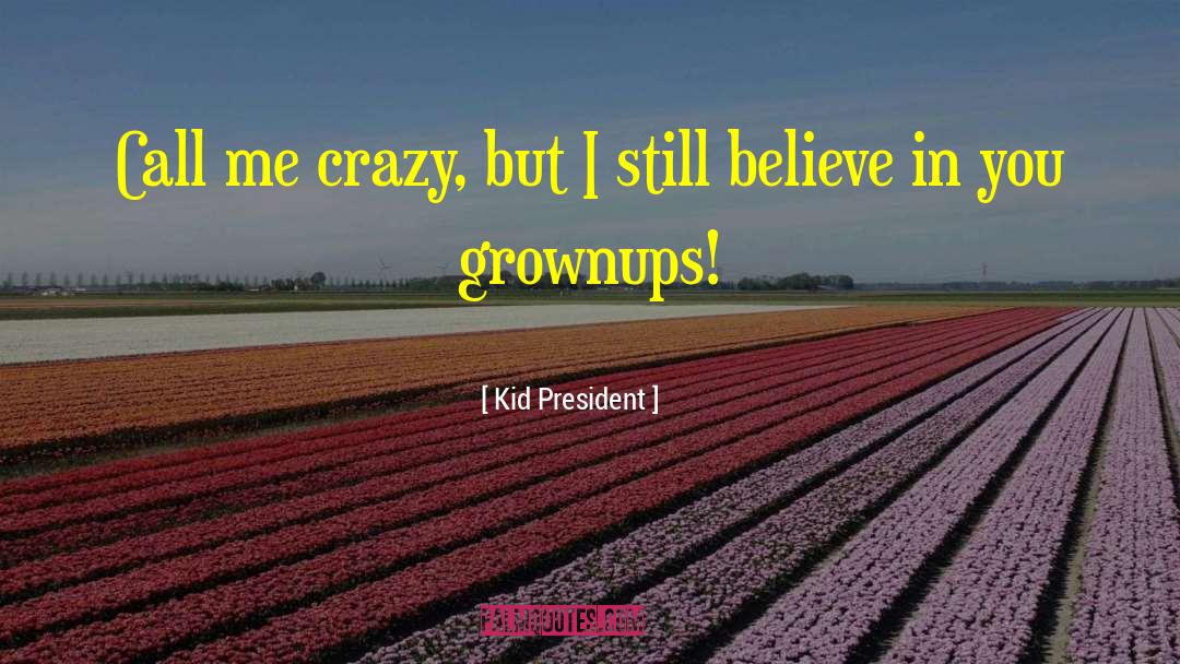 Kid President Quotes: Call me crazy, but I