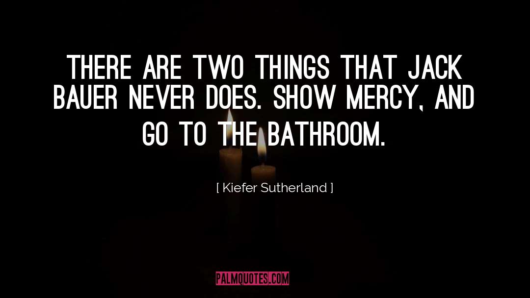 Kiefer Sutherland Quotes: There are two things that