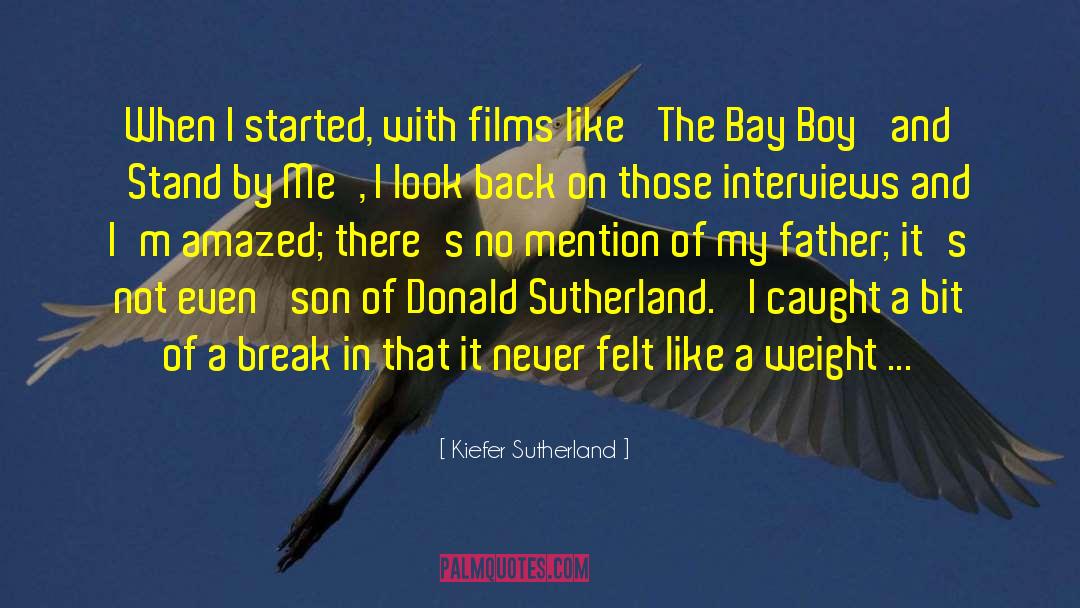 Kiefer Sutherland Quotes: When I started, with films