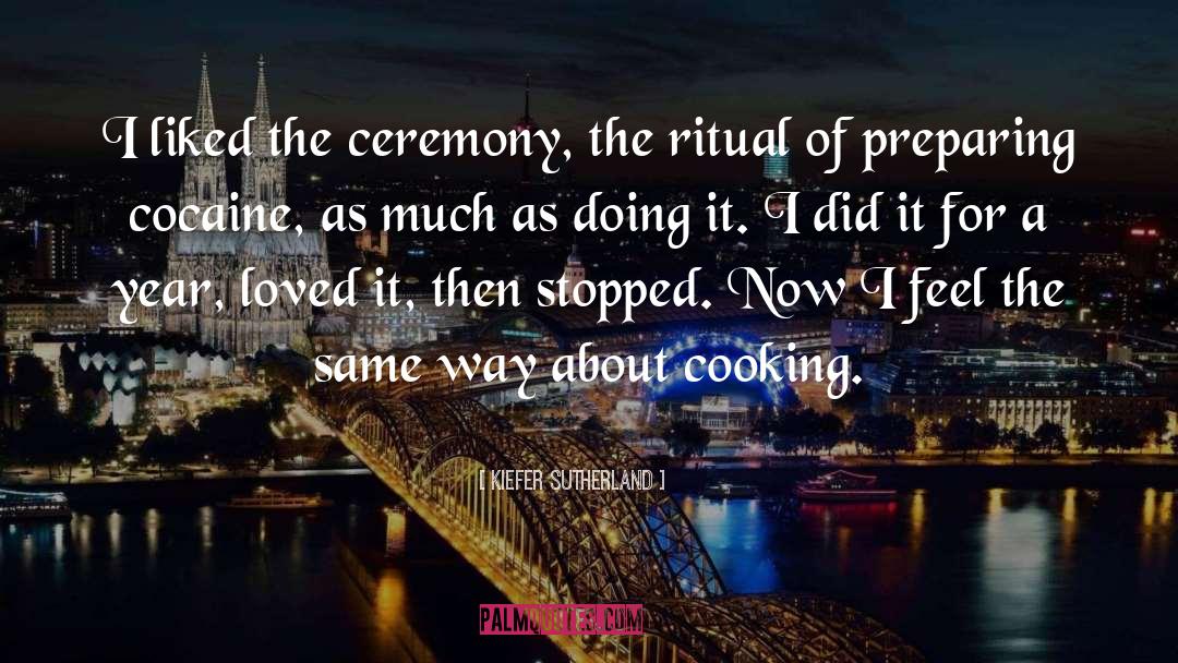 Kiefer Sutherland Quotes: I liked the ceremony, the